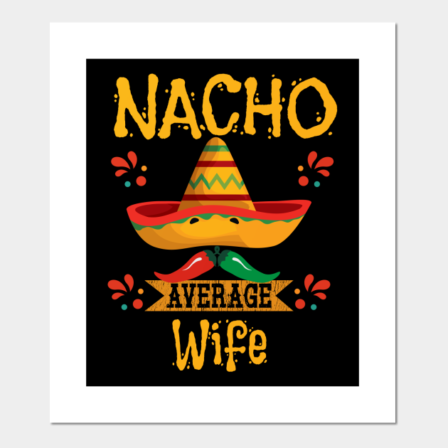 Wife Nacho Average Wife Wife Posters and Art Prints TeePublic